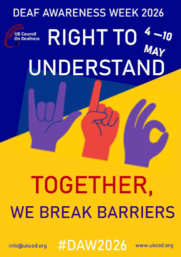 Poster for Deaf Awareness Week 2026, 4–10 May. Features colourful hands signing BSL letters, with the slogan “Right to Understand. Together, we break barriers.” Organised by UK Council on Deafness. Has contact info and #DAW2026.