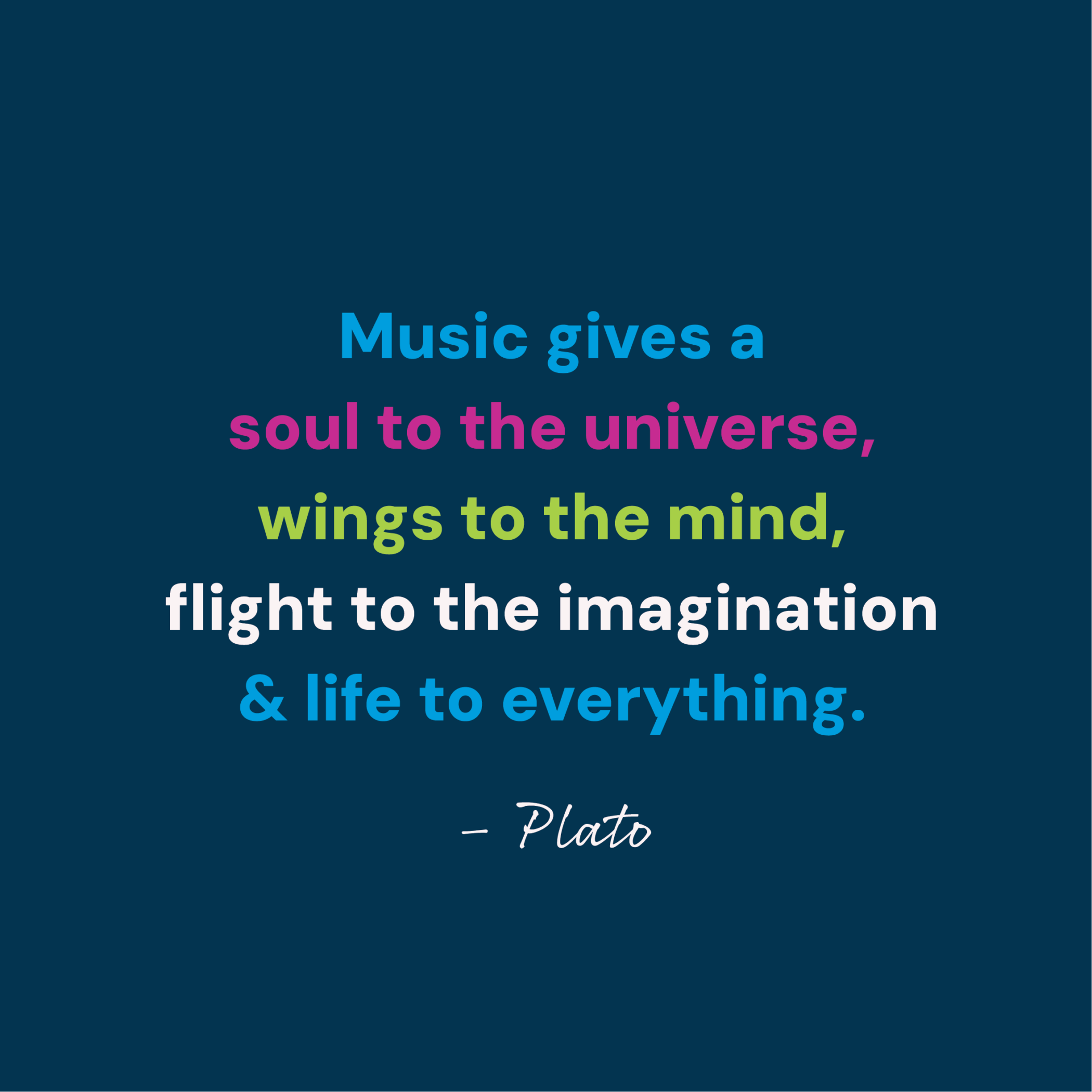 Quote by Plato on a dark blue background: Music gives a soul to the universe, wings to the mind, flight to the imagination & life to everything.